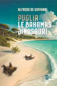 Puglia. Le Bahamas dei Dinosauri Puglia. Le Bahamas dei Dinosauri